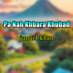 Listen to Pah Nah Khbara Gusa song with lyrics from Junaid Khan