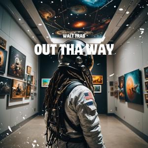 收聽Walt Trab的Out Tha Way (Explicit)歌詞歌曲