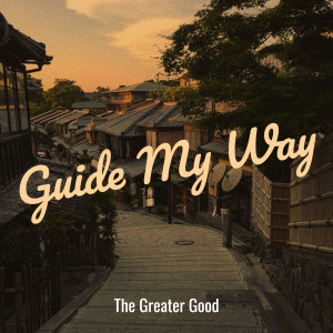 The Greater Good的專輯Guide My Way