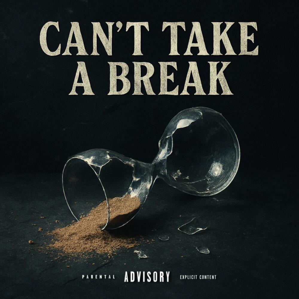 CAN’T TAKE A BREAK (Explicit)