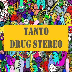 收听Tanto的Drug Stereo歌词歌曲
