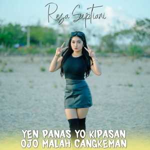 Listen to Yen Panas Yo Kipasan Ojo Malah Cangkeman song with lyrics from Resa Septiani