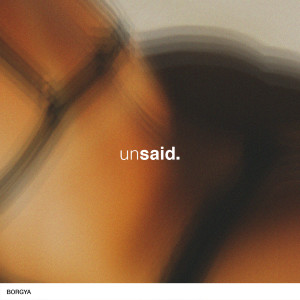 อัลบัม Unsaid ศิลปิน Borgya