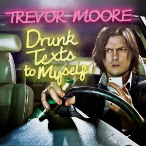 Trevor Moore的專輯Drunk Texts to Myself (Explicit)