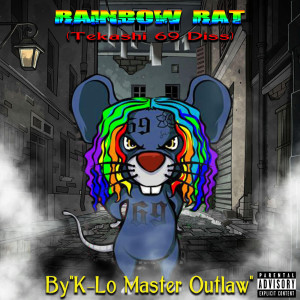 收听K-Lo Master Outlaw的Rainbow Rat (Tekashi 69 Diss) (Explicit)歌词歌曲