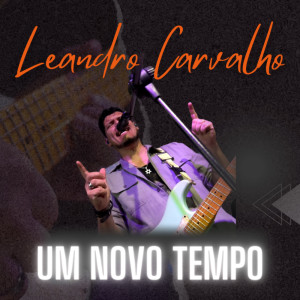 Listen to Um Novo Tempo song with lyrics from Leandro Carvalho