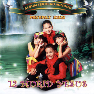 อัลบัม 12 Murid Yesus ศิลปิน Misypat Kids