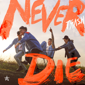 收聽Trash的Never Die歌詞歌曲