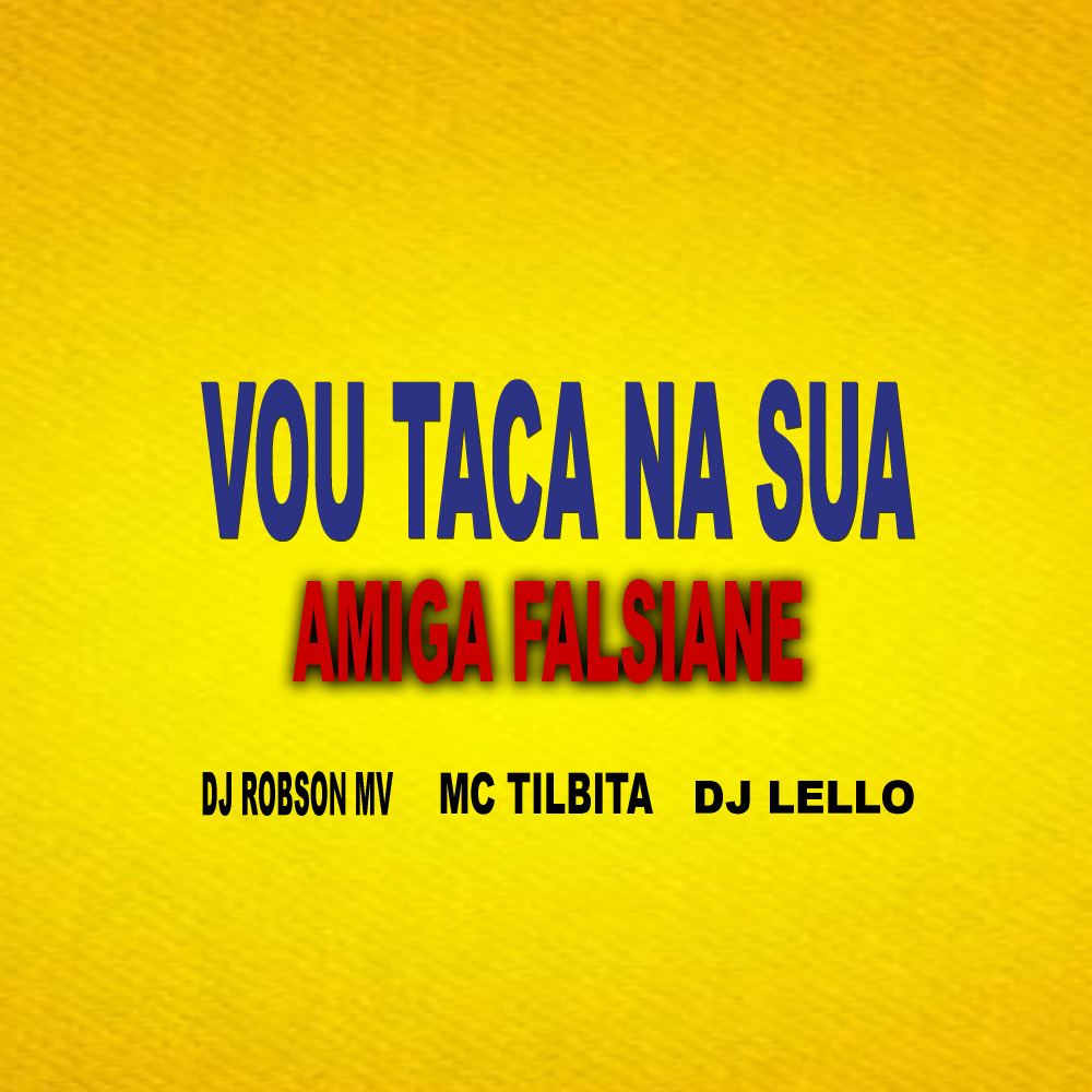Vou Taca na Sua Amiga Falsiane (Explicit)