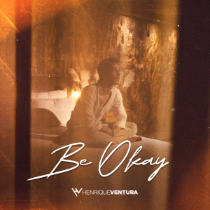 ดาวน์โหลดและฟังเพลง Be Okay พร้อมเนื้อเพลงจาก Henrique Ventura