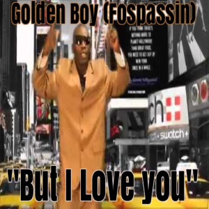 收聽Golden Boy (Fospassin)的But I Love You歌詞歌曲