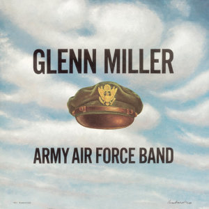 Glenn Miller & The Army Air Force Band的專輯Army Air Force Band