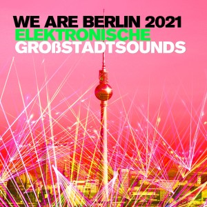 Album We Are Berlin 2021: Elektronische Großstadtsounds from Various