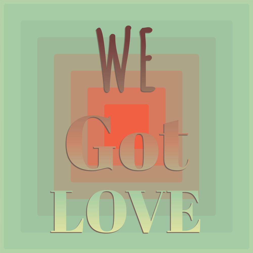 We Got Love