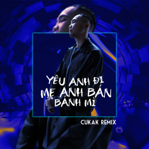 收聽Phúc Du的yêu anh đi mẹ anh bán bánh mì (Cukak Remix)歌詞歌曲