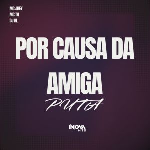 Album Por causa Da Amiga Puta (Explicit) from Mc Th