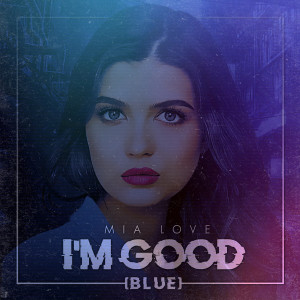 ดาวน์โหลดและฟังเพลง I'm Good (Blue) (Explicit) พร้อมเนื้อเพลงจาก Mia Love