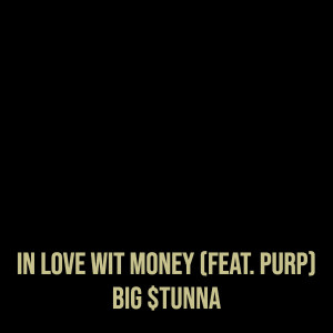 Listen to In Love Wit Money (Explicit) song with lyrics from Big $tunna