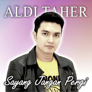 Dengarkan Sayang Jangan Pergi lagu dari Aldi Taher dengan lirik
