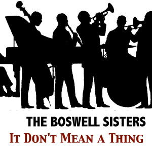 收聽The Boswell Sisters的It Don't Mean a Thing歌詞歌曲
