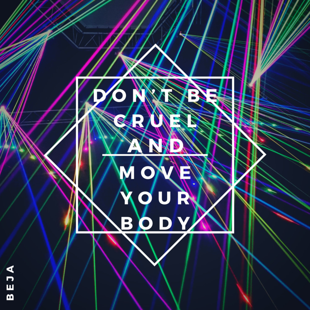 Don´t Be Cruel and Move Your Body
