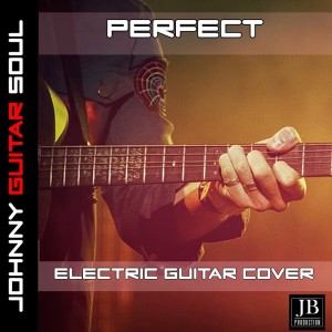 收聽Johnny Guitar Soul的Perfect (Electric Guitar Cover)歌詞歌曲