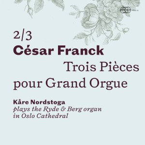 Kare Nordstoga的專輯César Franck: Trois Pièces pour Grand Orgue