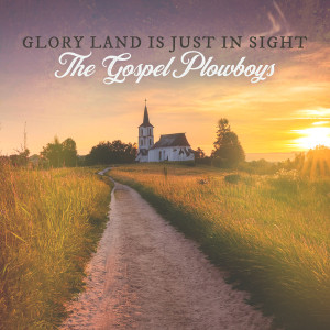 The Gospel Plowboys的專輯Glory Land Is Just in Sight