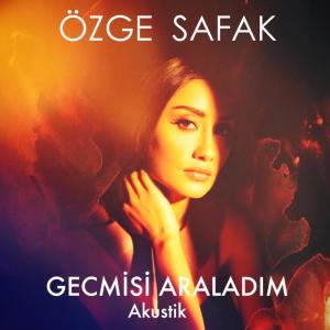 Listen to Geçmişi Araladım (Akustik) song with lyrics from Özge Şafak