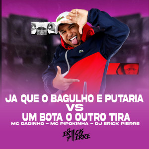 Album JA QUE O BAGULHO É PUTARIA VS UM BOTA O OUTRO TIRA (Explicit) from DJ ERICK PIERRE