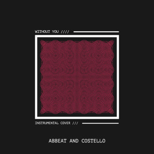 收听Abbeat and Costello的Without You (Instrumental Cover)歌词歌曲