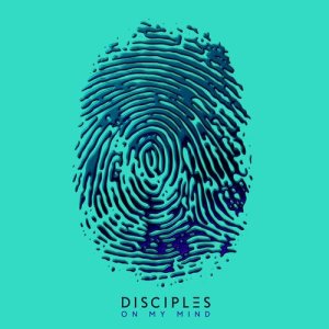 ดาวน์โหลดและฟังเพลง On My Mind พร้อมเนื้อเพลงจาก Disciples