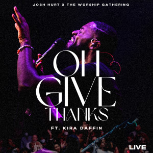 收聽Josh Hurt的Oh Give Thanks (Live)歌詞歌曲