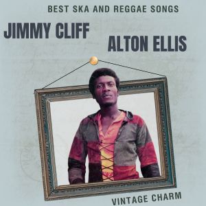 Album Best Ska and Reggae Songs: Jimmy Cliff & Alton Ellis (Vintage Charm) from Alton Ellis
