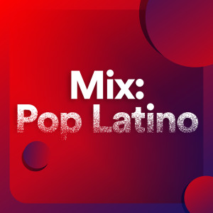 Various的專輯Mix: Pop Latino (Explicit)