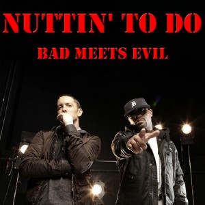 Dengarkan lagu Nuttin' To Do nyanyian Bad Meets Evil dengan lirik
