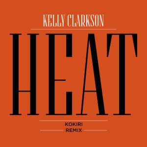 收聽Kelly Clarkson的Heat (Kokiri Remix)歌詞歌曲