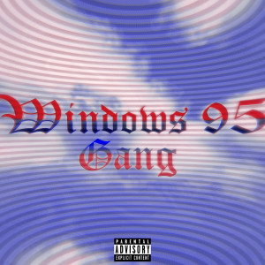 收听Gxngkillx的Windows 95 Gang (Explicit)歌词歌曲