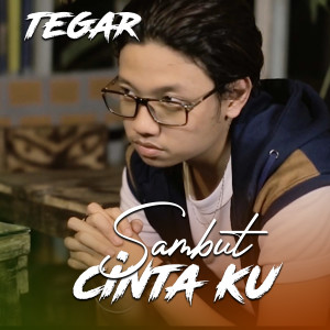 Dengarkan lagu SAMBUT CINTAKU nyanyian Tegar dengan lirik