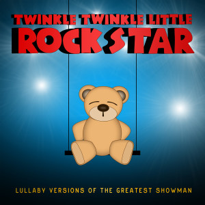 Album Lullaby Versions of the Greatest Showman oleh Twinkle Twinkle Little Rock Star