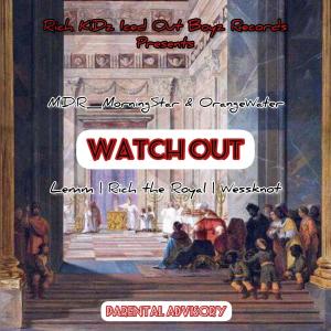 收聽M.D.R_MorningStar的Watch Out (feat. OrangeWater, Lemm, Rich_THE_Royale & Wesknot) (Explicit)歌詞歌曲