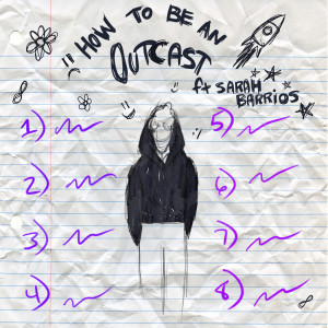 ดาวน์โหลดและฟังเพลง How To Be An Outcast (Explicit) พร้อมเนื้อเพลงจาก Sarah Barrios