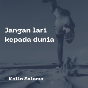 Listen to Jangan Lari Kepada Dunia song with lyrics from Kello Salama