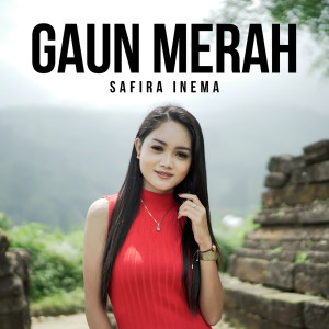 Dengarkan lagu Gaun Merah nyanyian Safira Inema dengan lirik