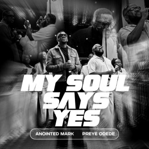Listen to My Soul Says Yes song with lyrics from Anointed Mark