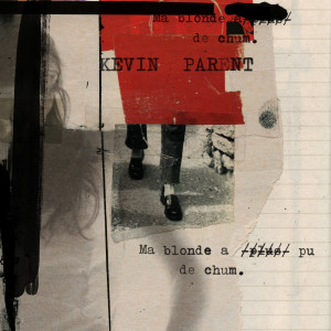Listen to Ma blonde a pu de chum song with lyrics from Kevin Parent