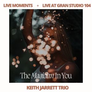 Keith Jarrett的專輯Live Moments (Live At Gran Studio 104) - The Magician In You