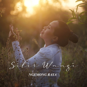 Dengarkan lagu Ngemong Rasa nyanyian Silir Wangi dengan lirik