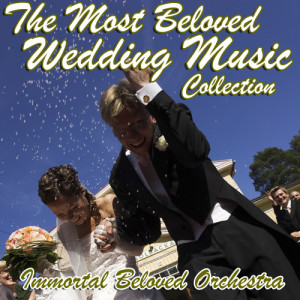 Immortal Beloved Orchestra的專輯The Most Beloved Wedding Music Collection