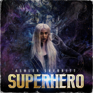 收聽Ashley Skerritt的Superhero歌詞歌曲